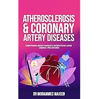 ATHEROSCLEROSIS & CORONARY ARTERY DISEASE: Everything About Patient’s Instruction After cardiac Procedures ATHEROSCLEROSIS & CORONARY ARTERY DISEASE: Everything About Patient’s Instruction After cardiac Procedures Kindle Paperback