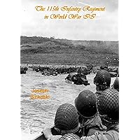 The 115th Infantry Regiment in World War II The 115th Infantry Regiment in World War II Kindle Paperback Hardcover