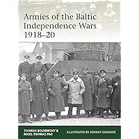 Armies of the Baltic Independence Wars 1918–20 (Elite Book 227) Armies of the Baltic Independence Wars 1918–20 (Elite Book 227) Kindle Paperback