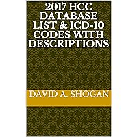 2017 HCC DATABASE List & ICD-10 Codes With Descriptions 2017 HCC DATABASE List & ICD-10 Codes With Descriptions Kindle