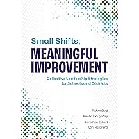 Small Shifts, Meaningful Improvement: Collective Leadership Strategies for Schools and Districts