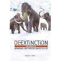 De-Extinction: The Science of Bringing Lost Species Back to Life De-Extinction: The Science of Bringing Lost Species Back to Life Kindle Library Binding