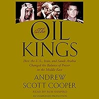 The Oil Kings: How the U.S., Iran, and Saudi Arabia Changed the Balance of Power in the Middle East The Oil Kings: How the U.S., Iran, and Saudi Arabia Changed the Balance of Power in the Middle East Audible Audiobook Paperback Kindle Hardcover