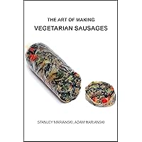 The Art of Making Vegetarian Sausages The Art of Making Vegetarian Sausages Kindle Paperback