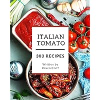 303 Italian Tomato Recipes: The Best Italian Tomato Cookbook on Earth 303 Italian Tomato Recipes: The Best Italian Tomato Cookbook on Earth Kindle Paperback