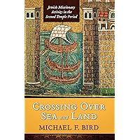 Crossing Over Sea and Land: Jewish Missionary Activity in the Second Temple Period Crossing Over Sea and Land: Jewish Missionary Activity in the Second Temple Period Paperback Mass Market Paperback