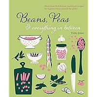 Beans, Peas & Everything In Between Beans, Peas & Everything In Between Kindle Hardcover