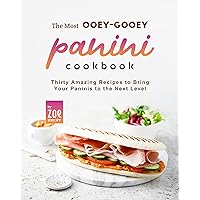 The Most Ooey-Gooey Panini Cookbook: Thirty Amazing Recipes to Bring Your Paninis to the Next Level The Most Ooey-Gooey Panini Cookbook: Thirty Amazing Recipes to Bring Your Paninis to the Next Level Kindle Paperback