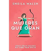 Mujeres que oran: Cómo orar cuando no sabes que decir (Spanish Edition) Mujeres que oran: Cómo orar cuando no sabes que decir (Spanish Edition) Paperback Kindle