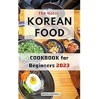 The Basic Korean Food Cookbook for Beginners 2023: Easy Korean Cooking From Kimchi And Bibimbap To Fried Chicken, Bingsoo | Delicious Recipes For Traditional Food From Korea The Basic Korean Food Cookbook for Beginners 2023: Easy Korean Cooking From Kimchi And Bibimbap To Fried Chicken, Bingsoo | Delicious Recipes For Traditional Food From Korea Kindle Paperback