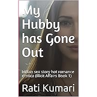 My Hubby has Gone Out: Indian sex story hot romance erotica (Illicit Affairs Book 1)