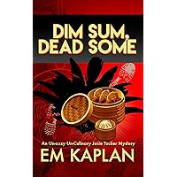Dim Sum, Dead Some: An Un-Cozy Un-Culinary Josie Tucker Mystery (Josie Tucker Mysteries Book 2)