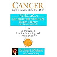 Cancer: Fight It with the Blood Type Diet: Fight It with Blood Type Diet - The Individualised Plan for Preventing and Treating Cancer (Eat Right 4 Your Type) Cancer: Fight It with the Blood Type Diet: Fight It with Blood Type Diet - The Individualised Plan for Preventing and Treating Cancer (Eat Right 4 Your Type) Kindle Paperback