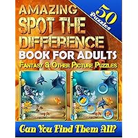 Amazing Spot the Difference Book for Adults: Fantasy & Other Picture Puzzles (50 Puzzles): What's Different Activity Book. Can You Spot All the Differences? (Volume 3)