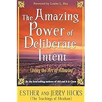 The Amazing Power of Deliberate Intent: Living the Art of Allowing (Law of Attraction Book 6)
