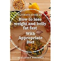 Ultimate guide on how to lose weight and belly fat fast with appropriate diet: Beginners guide on permanent weight lose without counting calories,weight ... food and benefit of intermittent fasting . Ultimate guide on how to lose weight and belly fat fast with appropriate diet: Beginners guide on permanent weight lose without counting calories,weight ... food and benefit of intermittent fasting . Kindle Paperback