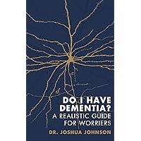 Do I Have Dementia?: A Realistic Guide for Worriers