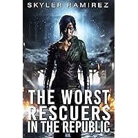The Worst Rescuers in the Republic (Dumb Luck and Dead Heroes Book 4) The Worst Rescuers in the Republic (Dumb Luck and Dead Heroes Book 4) Kindle Paperback