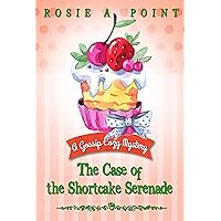 The Case of the Shortcake Serenade (A Gossip Cozy Mystery Book 5) The Case of the Shortcake Serenade (A Gossip Cozy Mystery Book 5) Kindle Paperback