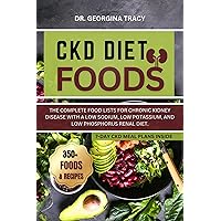 CKD Diet Foods: The complete food lists for chronic kidney disease with a low sodium, low potassium, and low phosphorus renal diet. (POWERFUL COOKBOOKS FOR REJUVENATING RENAL HEALTH) CKD Diet Foods: The complete food lists for chronic kidney disease with a low sodium, low potassium, and low phosphorus renal diet. (POWERFUL COOKBOOKS FOR REJUVENATING RENAL HEALTH) Kindle Paperback