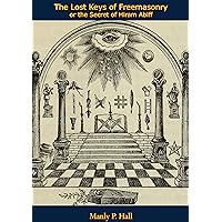 The Lost Keys of Freemasonry or the Secret of Hiram Abiff The Lost Keys of Freemasonry or the Secret of Hiram Abiff Kindle Audible Audiobook Paperback Hardcover