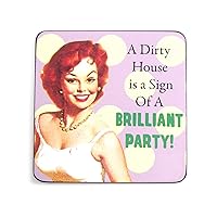 Cool Coaster - A Dirty House Is A Sign Of A Brilliant Party