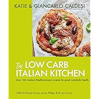 The Low Carb Italian Kitchen: 100 Delicious Recipes for Weight Loss The Low Carb Italian Kitchen: 100 Delicious Recipes for Weight Loss Kindle Hardcover
