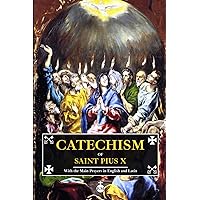 Catechism of Saint Pius X: Catechism of the Catholic Church with the Main Prayers in English and Latin Catechism of Saint Pius X: Catechism of the Catholic Church with the Main Prayers in English and Latin Paperback