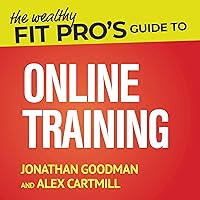 The Wealthy Fit Pro's Guide to Online Training: Help More People, Make More Money, Have More Freedom (Wealthy Fit Pro's Guides) The Wealthy Fit Pro's Guide to Online Training: Help More People, Make More Money, Have More Freedom (Wealthy Fit Pro's Guides) Audible Audiobook Paperback Kindle