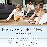 His Needs, Her Needs for Parents: Keeping Romance Alive His Needs, Her Needs for Parents: Keeping Romance Alive Audible Audiobook Paperback Kindle Hardcover Audio CD