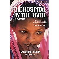 The Hospital by the River: A story of hope The Hospital by the River: A story of hope Kindle Paperback