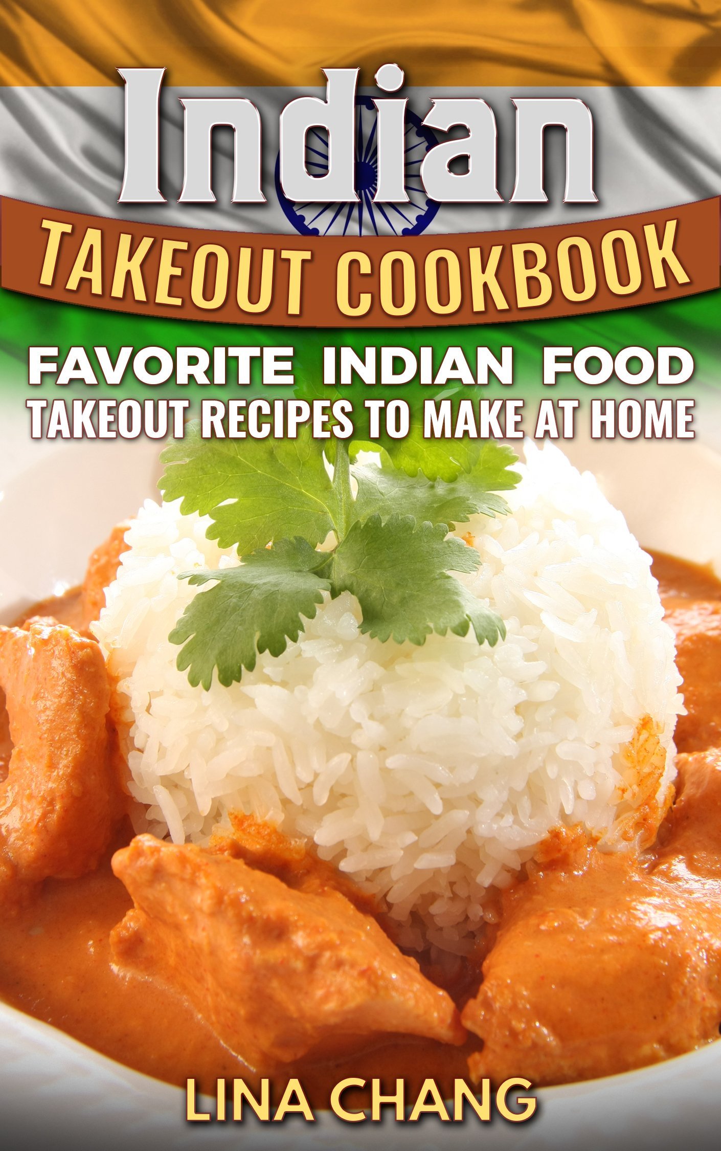 Indian Takeout Cookbook: Favorite Indian Food Takeout Recipes to Make at Home