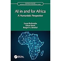 AI in and for Africa: A Humanistic Perspective (Chapman & Hall/CRC Artificial Intelligence and Robotics Series) AI in and for Africa: A Humanistic Perspective (Chapman & Hall/CRC Artificial Intelligence and Robotics Series) Kindle Hardcover