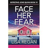 Face Her Fear: An absolutely addictive crime and mystery thriller filled with heart-pounding suspense (Detective Josie Quinn Book 19)