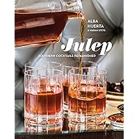 Julep: Southern Cocktails Refashioned [A Recipe Book] Julep: Southern Cocktails Refashioned [A Recipe Book] Hardcover Kindle