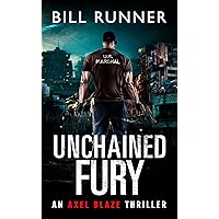 Unchained Fury : Axel Blaze Thriller Book 5
