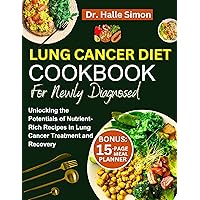 Lung Cancer Diet Cookbook For Newly Diagnosed : Unlocking the Potentials of Nutrient-Rich Recipes in Lung Cancer Treatment and Recovery | 28-Day Meal Plan Included (The Cancer Chronicles) Lung Cancer Diet Cookbook For Newly Diagnosed : Unlocking the Potentials of Nutrient-Rich Recipes in Lung Cancer Treatment and Recovery | 28-Day Meal Plan Included (The Cancer Chronicles) Kindle Paperback