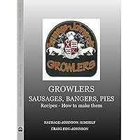 Growlers, Sausages, Bangers, Pies: 430 Recipes - How to make them (1.0 Book 1) Growlers, Sausages, Bangers, Pies: 430 Recipes - How to make them (1.0 Book 1) Kindle