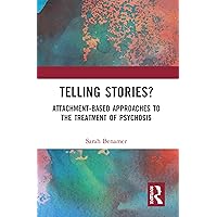 Telling Stories?: Attachment-Based Approaches to the Treatment of Psychosis Telling Stories?: Attachment-Based Approaches to the Treatment of Psychosis Kindle Paperback