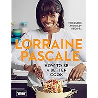 How to Be a Better Cook: 100 Easy and Delicious Recipes and all the kitchen shortcuts you’ll ever need How to Be a Better Cook: 100 Easy and Delicious Recipes and all the kitchen shortcuts you’ll ever need Kindle Hardcover