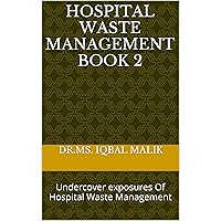 Hospital Waste Management Book 2: Undercover exposures Of Hospital Waste Management