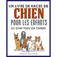 Un livre de races de chien pour les enfants: Ils sont tous les chiens (French Edition) Un livre de races de chien pour les enfants: Ils sont tous les chiens (French Edition) Kindle Paperback