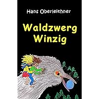 Waldzwerg Winzig: Sieben illustrierte Gute-Nacht-Geschichten für Kleine Leute (ab 5 Jahre) (German Edition) Waldzwerg Winzig: Sieben illustrierte Gute-Nacht-Geschichten für Kleine Leute (ab 5 Jahre) (German Edition) Kindle Paperback