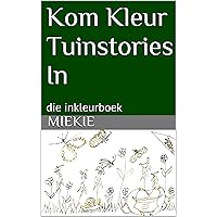 Kom Kleur Tuinstories In: die inkleurboek (Afrikaans Edition)