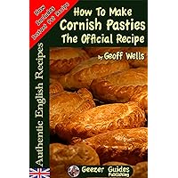 How To Make Cornish Pasties The Official Recipe (Authentic English Recipes Book 8)