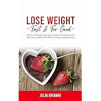 Lose Weight Fast & For Good: A Natural Weight Loss & Intuitive Eating Guide For Women and Men Who Want to Feel & Look Great! Lose Weight Fast & For Good: A Natural Weight Loss & Intuitive Eating Guide For Women and Men Who Want to Feel & Look Great! Kindle Audible Audiobook Paperback