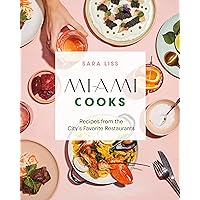 Miami Cooks: Recipes from the City's Favorite Restaurants Miami Cooks: Recipes from the City's Favorite Restaurants Hardcover