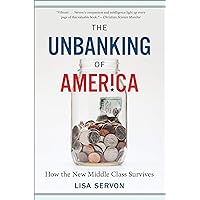 The Unbanking of America: How the New Middle Class Survives The Unbanking of America: How the New Middle Class Survives Paperback Kindle Hardcover