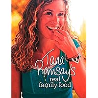 Tana Ramsay’s Real Family Food: Delicious Recipes for Everyday Occasions Tana Ramsay’s Real Family Food: Delicious Recipes for Everyday Occasions Kindle Hardcover Paperback