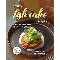Hearty Fish Cake Recipes: Flavorsome and Rich Fish Cakes That You’ll Keep Having Hearty Fish Cake Recipes: Flavorsome and Rich Fish Cakes That You’ll Keep Having Kindle Paperback